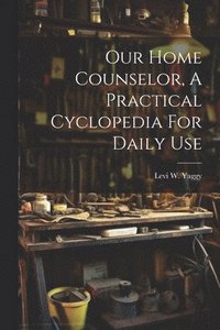 bokomslag Our Home Counselor, A Practical Cyclopedia For Daily Use