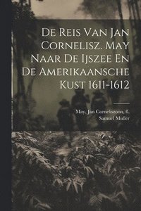 bokomslag De Reis Van Jan Cornelisz. May Naar De Ijszee En De Amerikaansche Kust 1611-1612