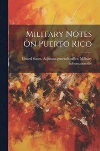 bokomslag Military Notes On Puerto Rico