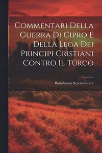bokomslag Commentari Della Guerra Di Cipro E Della Lega Dei Principi Cristiani Contro Il Turco