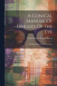 bokomslag A Clinical Manual Of Diseases Of The Eye