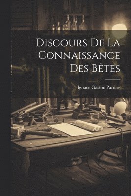 Discours De La Connaissance Des Btes 1