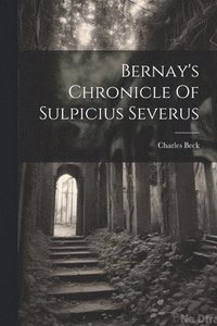 bokomslag Bernay's Chronicle Of Sulpicius Severus