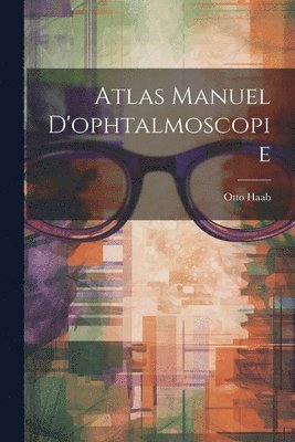 Atlas Manuel D'ophtalmoscopie