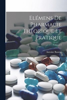 Elmens De Pharmacie Thorique Et Pratique; Volume 2 1