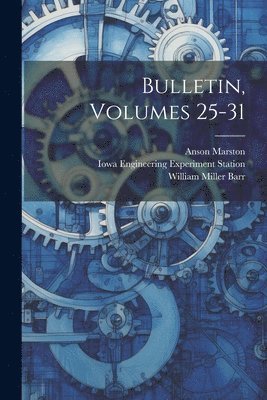 Anson Marston, Iowa Engineering Experiment Station, William Miller Barr - Bulletin, Volumes 25-31, Häftad