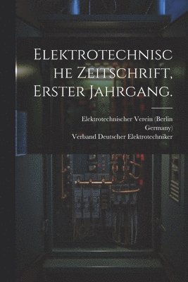 Elektrotechnische Zeitschrift, Erster Jahrgang. 1