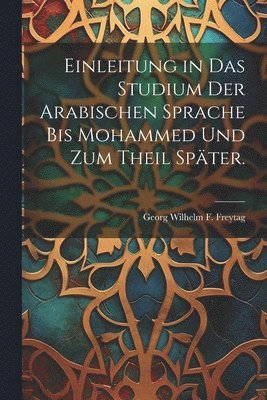 bokomslag Einleitung in das Studium der Arabischen Sprache bis Mohammed und zum Theil spter.