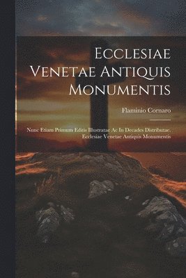 bokomslag Ecclesiae Venetae Antiquis Monumentis