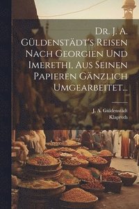 bokomslag Dr. J. A. Gldenstdt's Reisen Nach Georgien Und Imerethi, Aus Seinen Papieren Gnzlich Umgearbeitet...