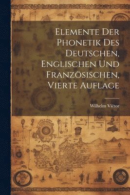 Elemente der Phonetik des Deutschen, Englischen und Franzsischen, Vierte Auflage 1