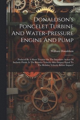 bokomslag Donaldson's Poncelet Turbine And Water-pressure Engine And Pump