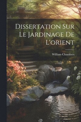 bokomslag Dissertation Sur Le Jardinage De L'orient