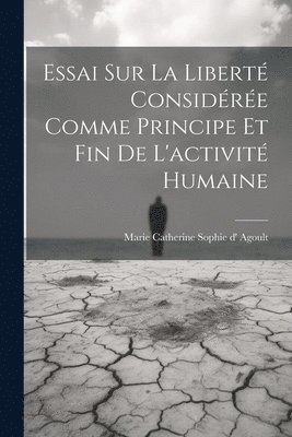 Essai Sur La Libert Considre Comme Principe Et Fin De L'activit Humaine 1