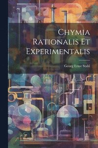 bokomslag Chymia Rationalis Et Experimentalis