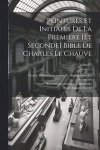 bokomslag Peintures et initiales de la premire [et seconde] Bible de Charles le Chauve; Volume 1