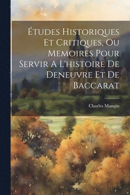 bokomslag tudes Historiques Et Critiques, Ou Memoires Pour Servir A L'histoire De Deneuvre Et De Baccarat