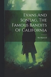 bokomslag Evans And Sontag, The Famous Bandits Of California