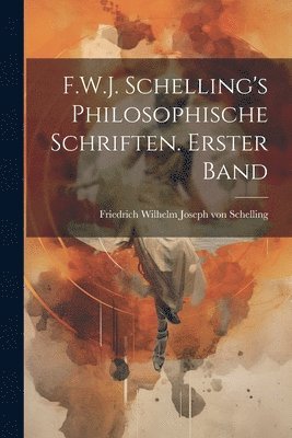 F.W.J. Schelling's philosophische Schriften. Erster Band 1