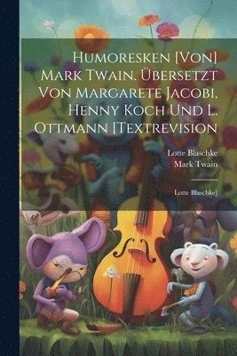 bokomslag Humoresken [von] Mark Twain. bersetzt Von Margarete Jacobi, Henny Koch Und L. Ottmann [textrevision