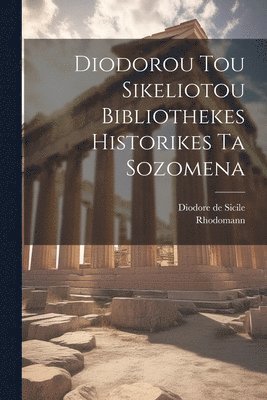 Diodorou Tou Sikeliotou Bibliothekes Historikes Ta Sozomena 1