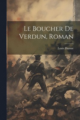 bokomslag Le Boucher De Verdun, Roman