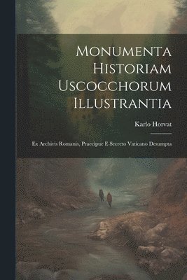 Monumenta Historiam Uscocchorum Illustrantia 1