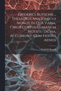 bokomslag Frederici Ruyschii ... Thesaurus Anatomicus Nonus. In Qua Varia, Circa Corpus Humanum Notatu Digna, Accurrunt. Cum Figuris Aeneis