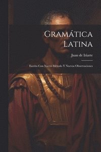 bokomslag Gramática Latina: Escrita Con Nuevo Método Y Nuevas Observaciones