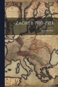 bokomslag Zagreb 1910-1913