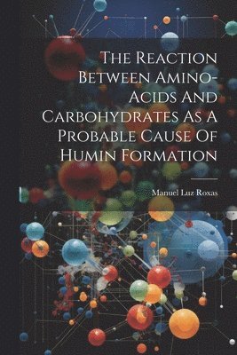 The Reaction Between Amino-acids And Carbohydrates As A Probable Cause Of Humin Formation 1