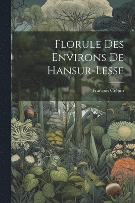 bokomslag Florule Des Environs De Hansur-lesse