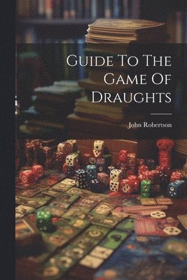 bokomslag Guide To The Game Of Draughts