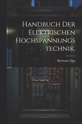 Handbuch der Elektrischen Hochspannungstechnik. 1