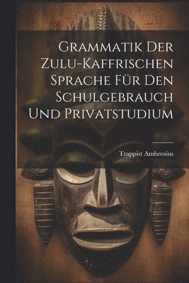 bokomslag Grammatik der Zulu-kaffrischen Sprache für den Schulgebrauch und Privatstudium