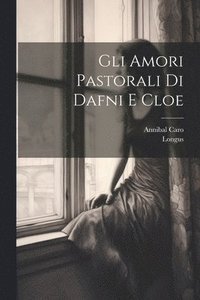 bokomslag Gli Amori Pastorali Di Dafni E Cloe
