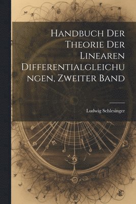 Handbuch der Theorie der Linearen Differentialgleichungen, Zweiter Band