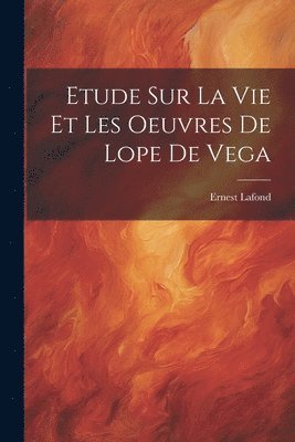 Etude Sur La Vie Et Les Oeuvres De Lope De Vega 1