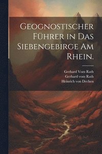 bokomslag Geognostischer Fhrer in das Siebengebirge am Rhein.