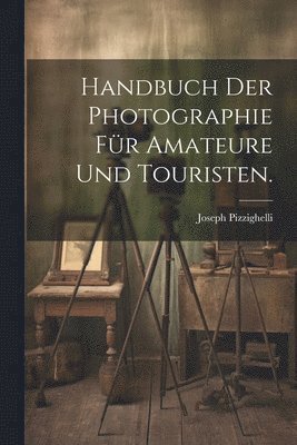 Handbuch der Photographie fr Amateure und Touristen. 1