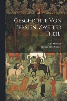 Geschichte von Persien. Zweiter Theil. 1