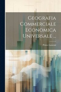 bokomslag Geografia Commerciale Economica Universale ...