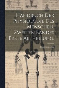 bokomslag Handbuch der Physiologie des Menschen. Zweiten Bandes erste Abtheilung.