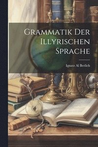 bokomslag Grammatik der Illyrischen Sprache