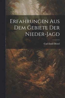 Erfahrungen aus dem Gebiete der Nieder-Jagd 1