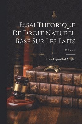 bokomslag Essai Théorique De Droit Naturel Basé Sur Les Faits; Volume 4