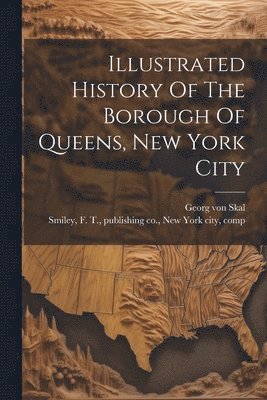 bokomslag Illustrated History Of The Borough Of Queens, New York City