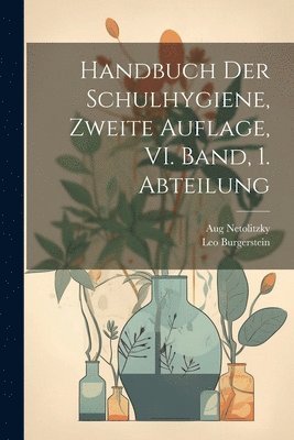 Handbuch der Schulhygiene, Zweite Auflage, VI. Band, 1. Abteilung 1