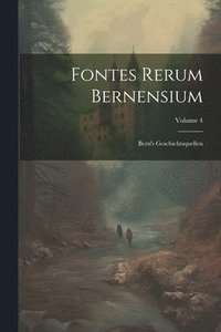 bokomslag Fontes Rerum Bernensium: Bern's Geschichtsquellen; Volume 4