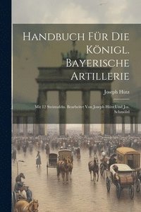 bokomslag Handbuch Fr Die Knigl. Bayerische Artillerie